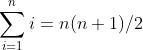 \sum^{n}_{i=1}i=n(n+1)/2